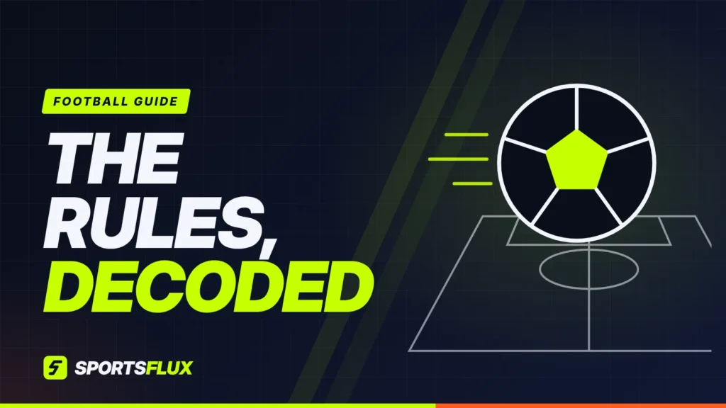 Football Rules Explained: The Complete 2026/27 Beginner’s Guide